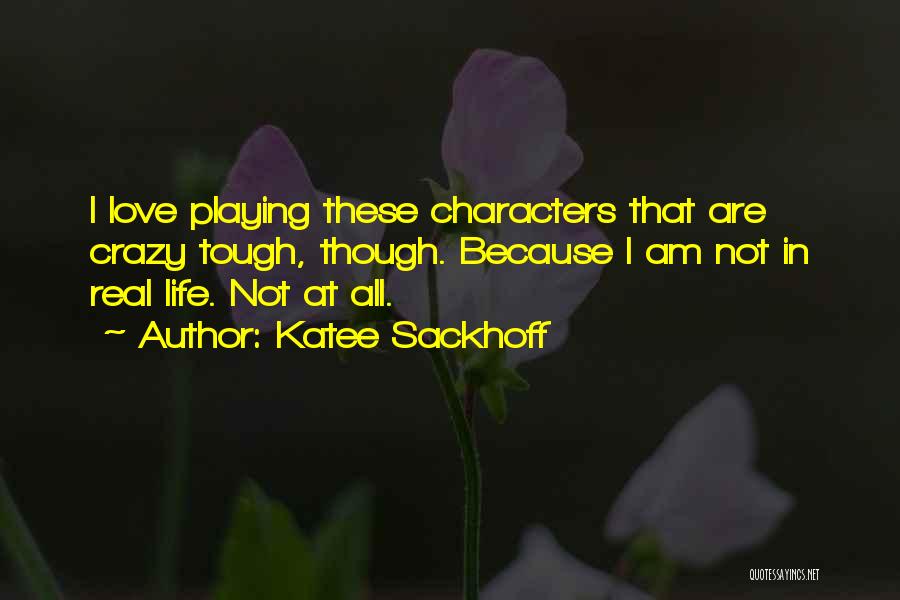 Katee Sackhoff Quotes: I Love Playing These Characters That Are Crazy Tough, Though. Because I Am Not In Real Life. Not At All.