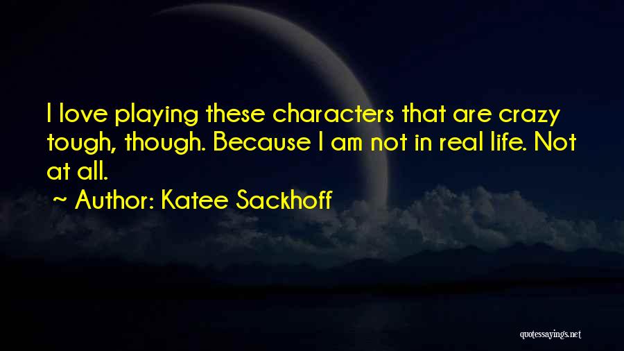 Katee Sackhoff Quotes: I Love Playing These Characters That Are Crazy Tough, Though. Because I Am Not In Real Life. Not At All.