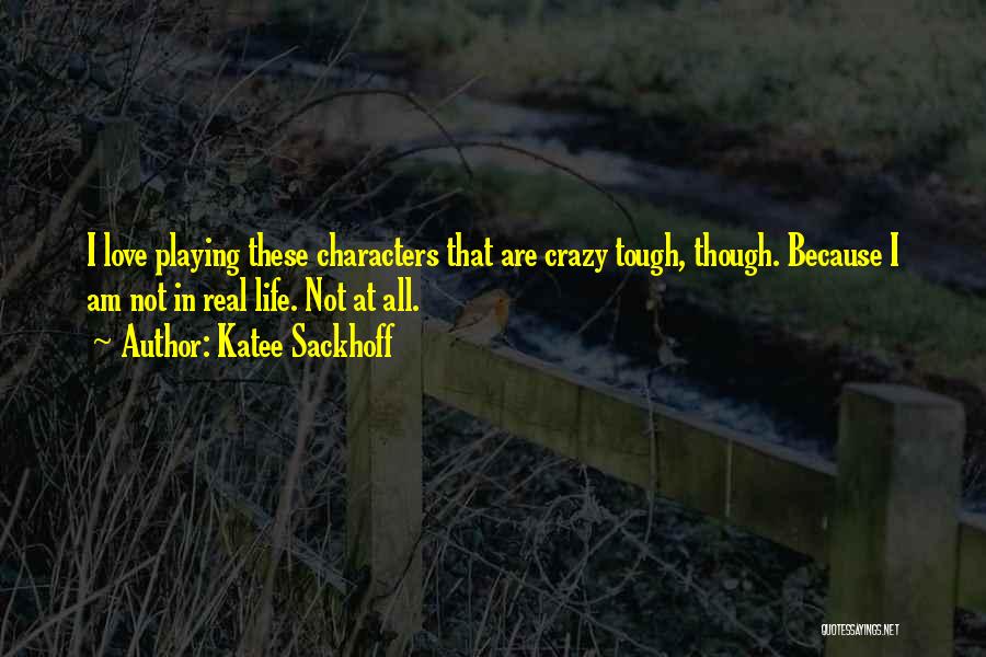 Katee Sackhoff Quotes: I Love Playing These Characters That Are Crazy Tough, Though. Because I Am Not In Real Life. Not At All.