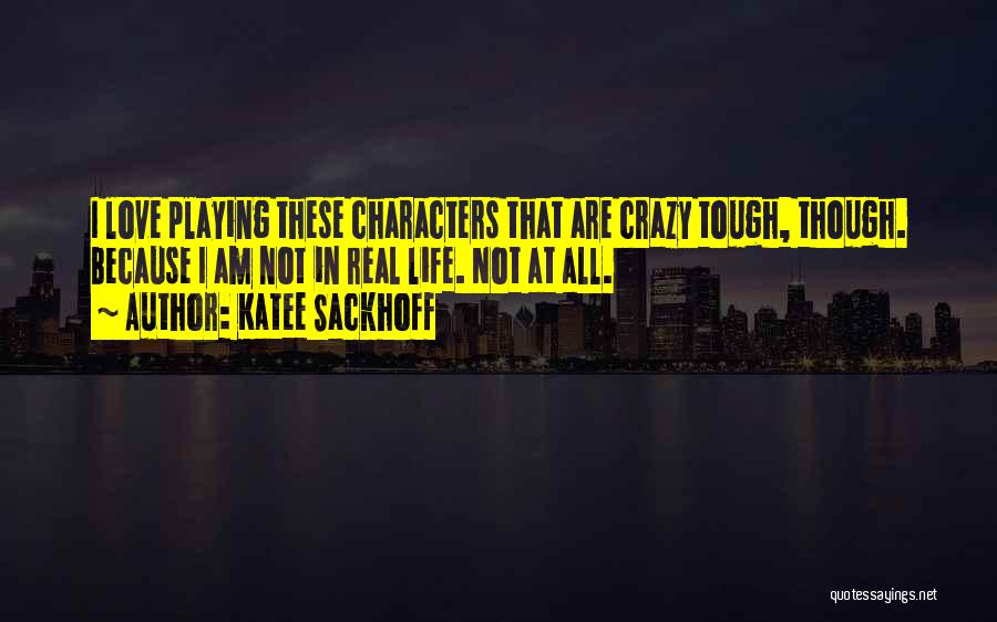 Katee Sackhoff Quotes: I Love Playing These Characters That Are Crazy Tough, Though. Because I Am Not In Real Life. Not At All.