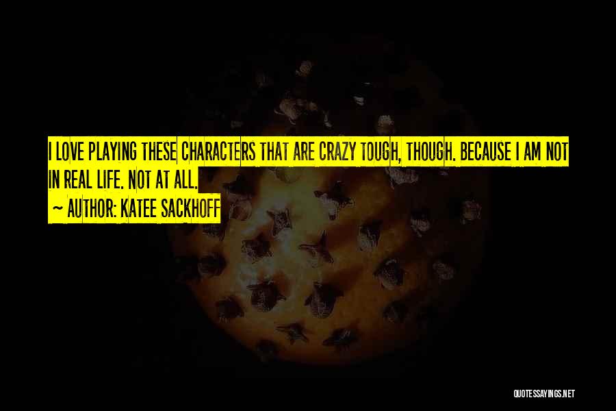 Katee Sackhoff Quotes: I Love Playing These Characters That Are Crazy Tough, Though. Because I Am Not In Real Life. Not At All.