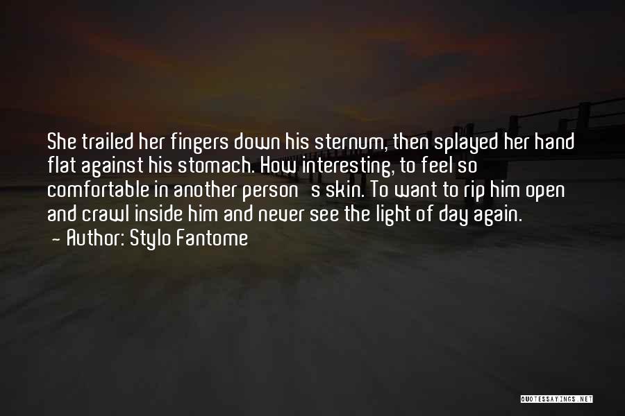 Stylo Fantome Quotes: She Trailed Her Fingers Down His Sternum, Then Splayed Her Hand Flat Against His Stomach. How Interesting, To Feel So