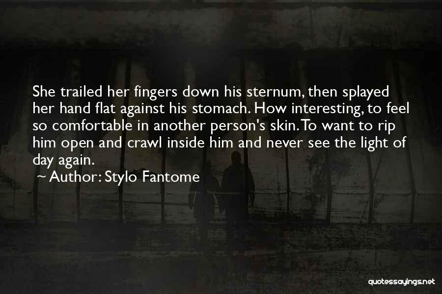 Stylo Fantome Quotes: She Trailed Her Fingers Down His Sternum, Then Splayed Her Hand Flat Against His Stomach. How Interesting, To Feel So