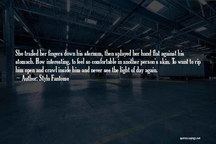 Stylo Fantome Quotes: She Trailed Her Fingers Down His Sternum, Then Splayed Her Hand Flat Against His Stomach. How Interesting, To Feel So