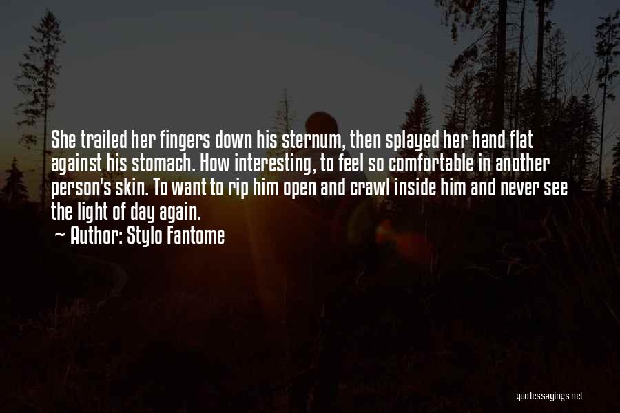 Stylo Fantome Quotes: She Trailed Her Fingers Down His Sternum, Then Splayed Her Hand Flat Against His Stomach. How Interesting, To Feel So