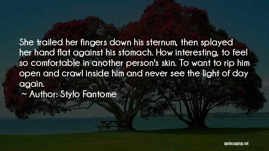 Stylo Fantome Quotes: She Trailed Her Fingers Down His Sternum, Then Splayed Her Hand Flat Against His Stomach. How Interesting, To Feel So