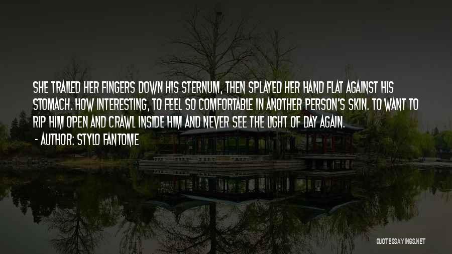 Stylo Fantome Quotes: She Trailed Her Fingers Down His Sternum, Then Splayed Her Hand Flat Against His Stomach. How Interesting, To Feel So