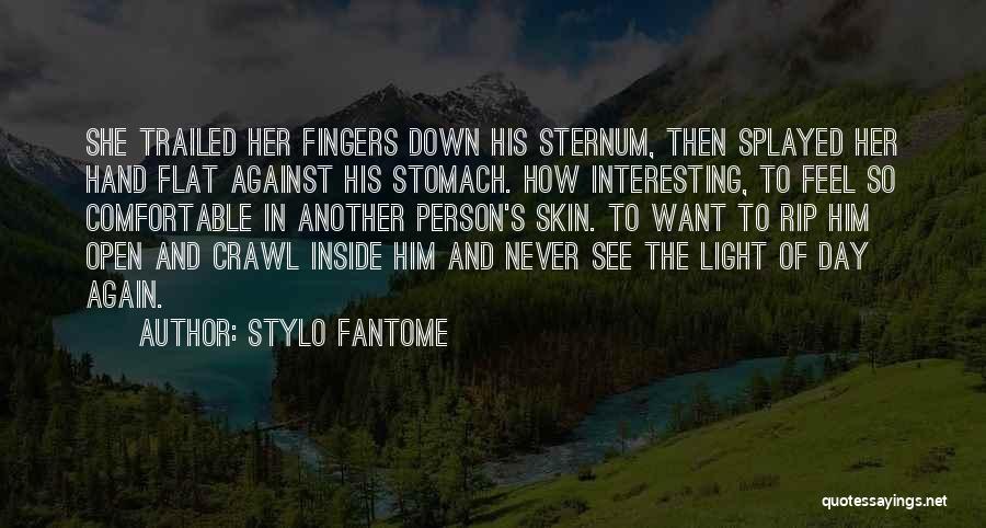 Stylo Fantome Quotes: She Trailed Her Fingers Down His Sternum, Then Splayed Her Hand Flat Against His Stomach. How Interesting, To Feel So