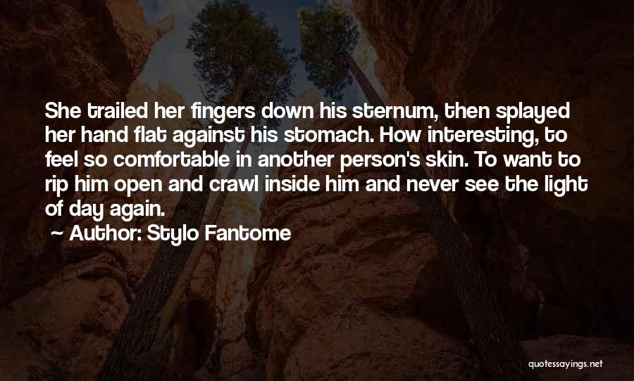 Stylo Fantome Quotes: She Trailed Her Fingers Down His Sternum, Then Splayed Her Hand Flat Against His Stomach. How Interesting, To Feel So