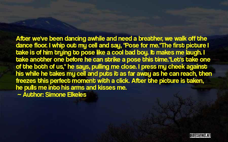 Simone Elkeles Quotes: After We've Been Dancing Awhile And Need A Breather, We Walk Off The Dance Floor. I Whip Out My Cell