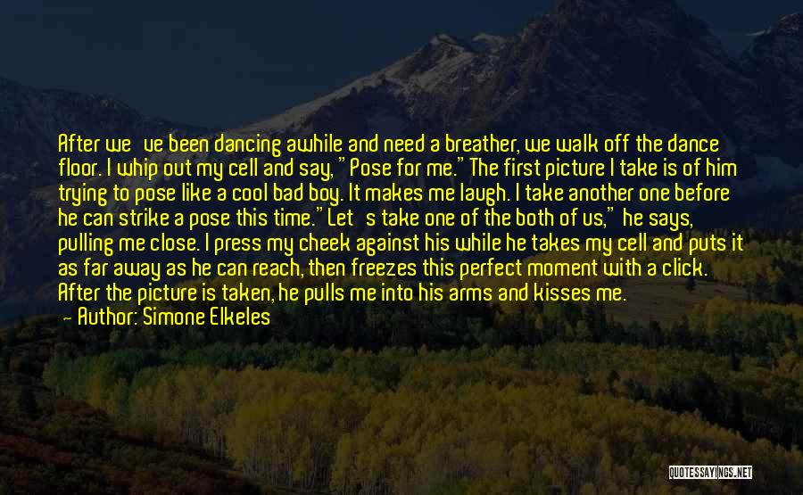 Simone Elkeles Quotes: After We've Been Dancing Awhile And Need A Breather, We Walk Off The Dance Floor. I Whip Out My Cell