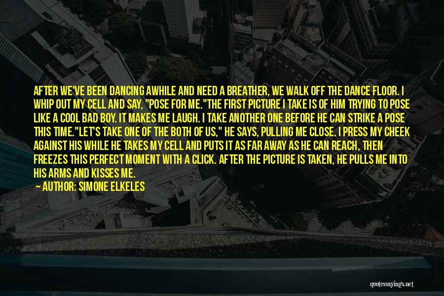 Simone Elkeles Quotes: After We've Been Dancing Awhile And Need A Breather, We Walk Off The Dance Floor. I Whip Out My Cell