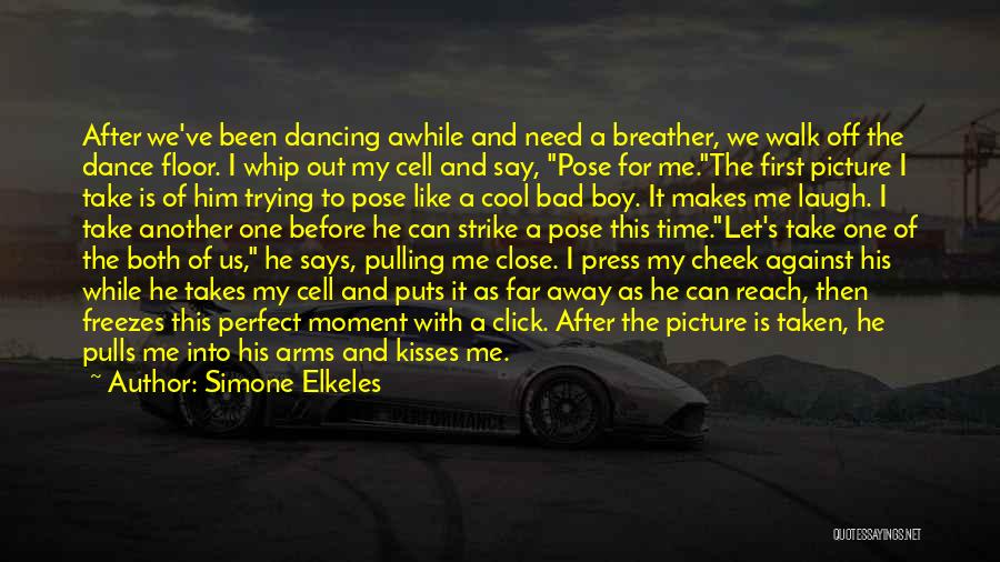 Simone Elkeles Quotes: After We've Been Dancing Awhile And Need A Breather, We Walk Off The Dance Floor. I Whip Out My Cell