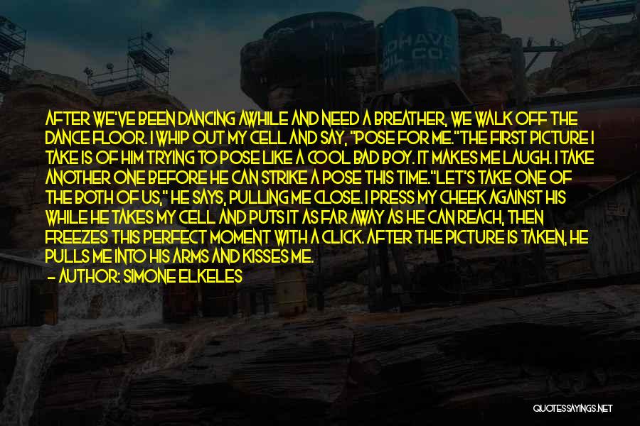 Simone Elkeles Quotes: After We've Been Dancing Awhile And Need A Breather, We Walk Off The Dance Floor. I Whip Out My Cell