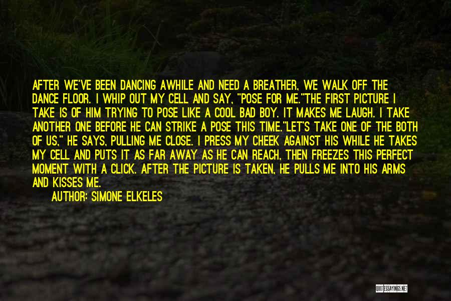 Simone Elkeles Quotes: After We've Been Dancing Awhile And Need A Breather, We Walk Off The Dance Floor. I Whip Out My Cell