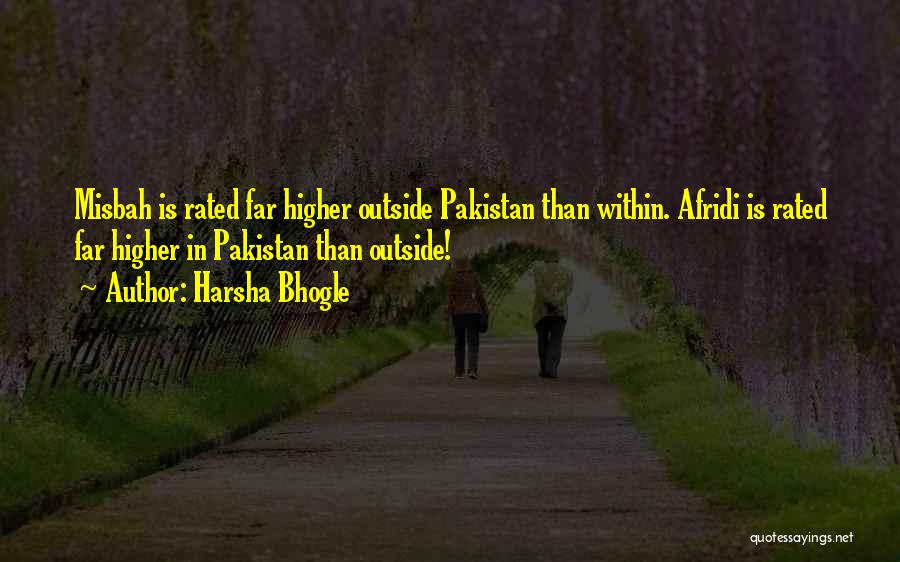 Harsha Bhogle Quotes: Misbah Is Rated Far Higher Outside Pakistan Than Within. Afridi Is Rated Far Higher In Pakistan Than Outside!