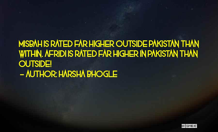 Harsha Bhogle Quotes: Misbah Is Rated Far Higher Outside Pakistan Than Within. Afridi Is Rated Far Higher In Pakistan Than Outside!