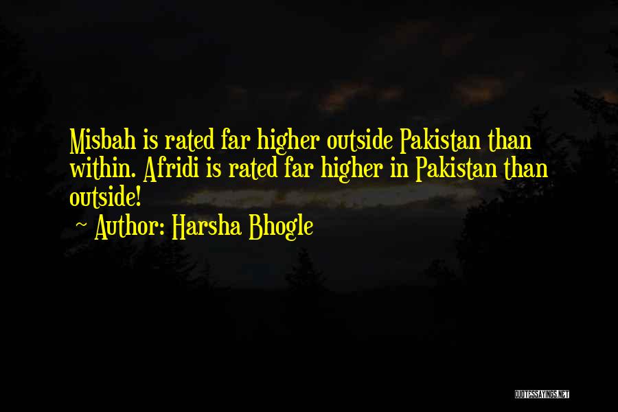 Harsha Bhogle Quotes: Misbah Is Rated Far Higher Outside Pakistan Than Within. Afridi Is Rated Far Higher In Pakistan Than Outside!