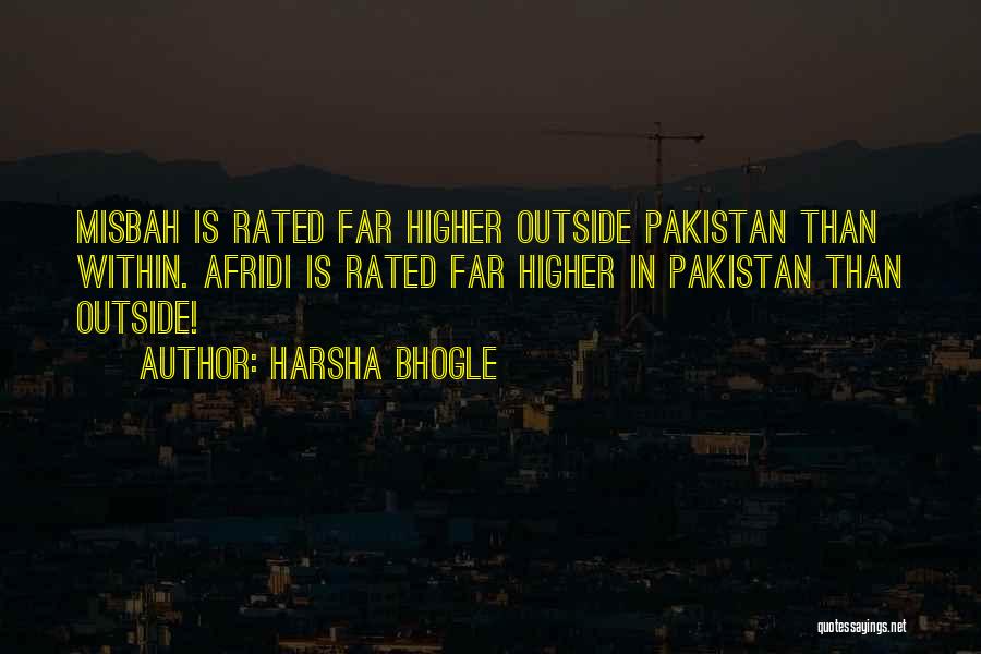 Harsha Bhogle Quotes: Misbah Is Rated Far Higher Outside Pakistan Than Within. Afridi Is Rated Far Higher In Pakistan Than Outside!