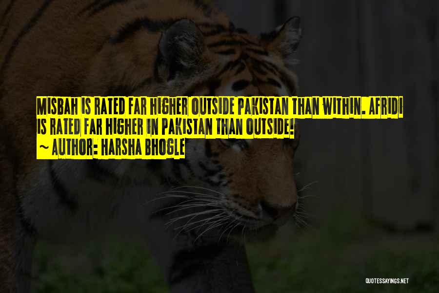 Harsha Bhogle Quotes: Misbah Is Rated Far Higher Outside Pakistan Than Within. Afridi Is Rated Far Higher In Pakistan Than Outside!