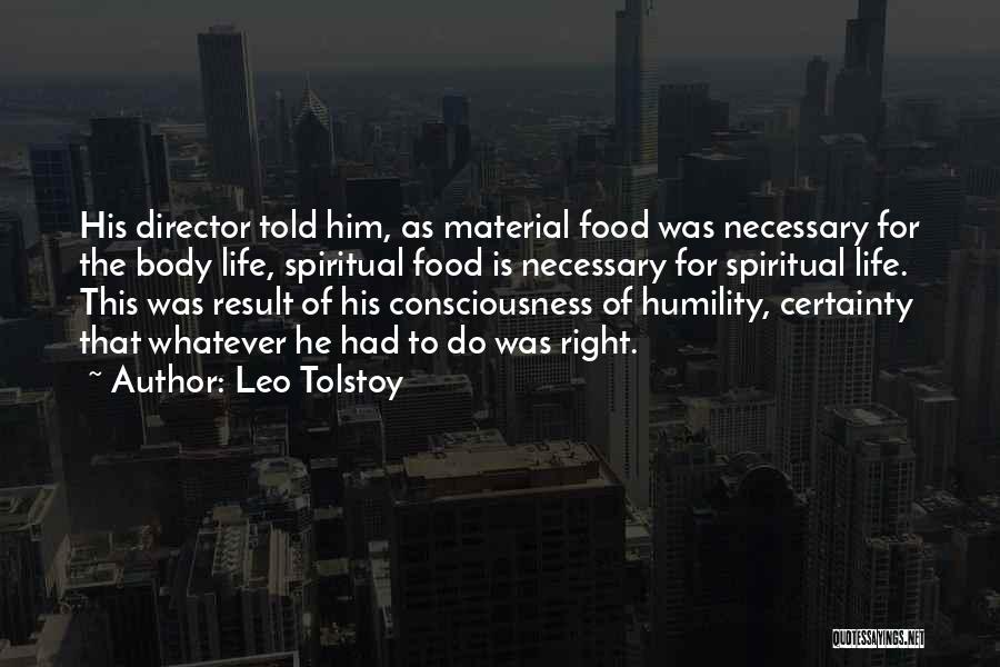 Leo Tolstoy Quotes: His Director Told Him, As Material Food Was Necessary For The Body Life, Spiritual Food Is Necessary For Spiritual Life.