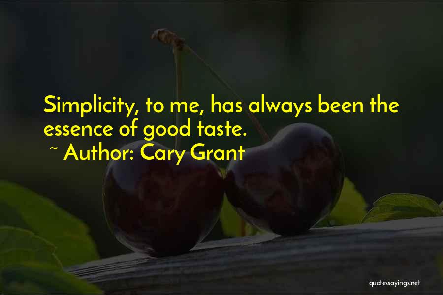 Cary Grant Quotes: Simplicity, To Me, Has Always Been The Essence Of Good Taste.