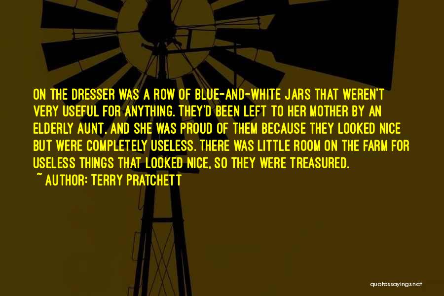 Terry Pratchett Quotes: On The Dresser Was A Row Of Blue-and-white Jars That Weren't Very Useful For Anything. They'd Been Left To Her