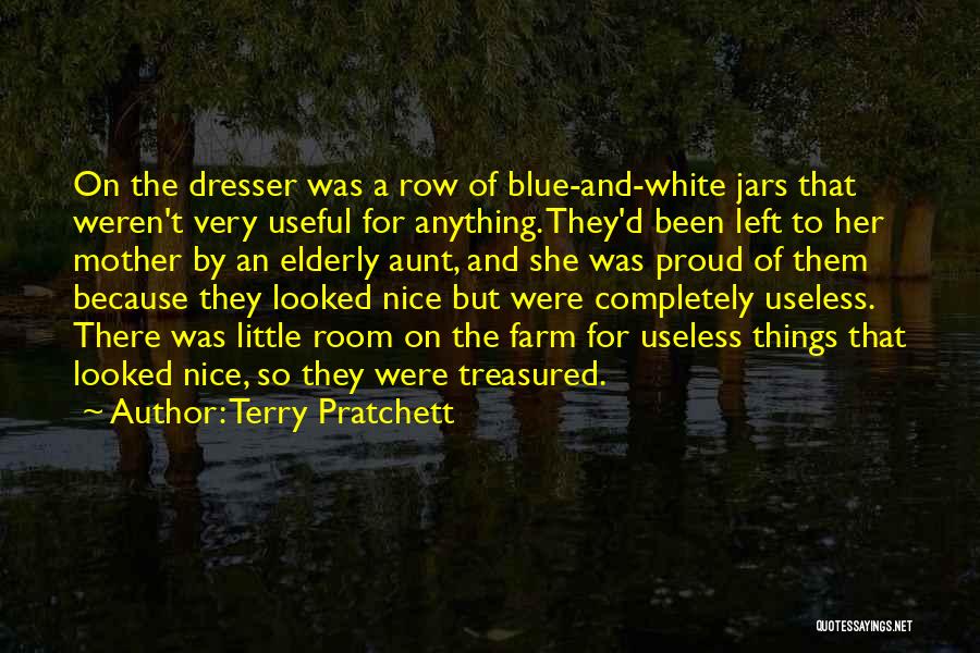 Terry Pratchett Quotes: On The Dresser Was A Row Of Blue-and-white Jars That Weren't Very Useful For Anything. They'd Been Left To Her