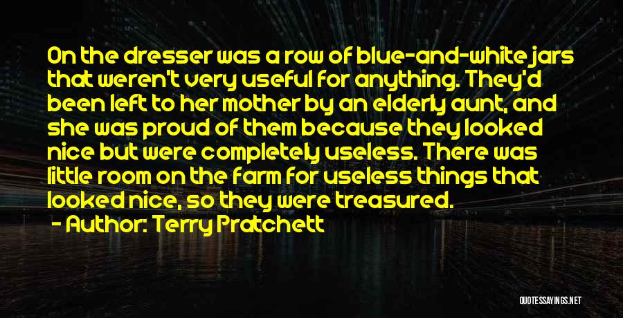 Terry Pratchett Quotes: On The Dresser Was A Row Of Blue-and-white Jars That Weren't Very Useful For Anything. They'd Been Left To Her