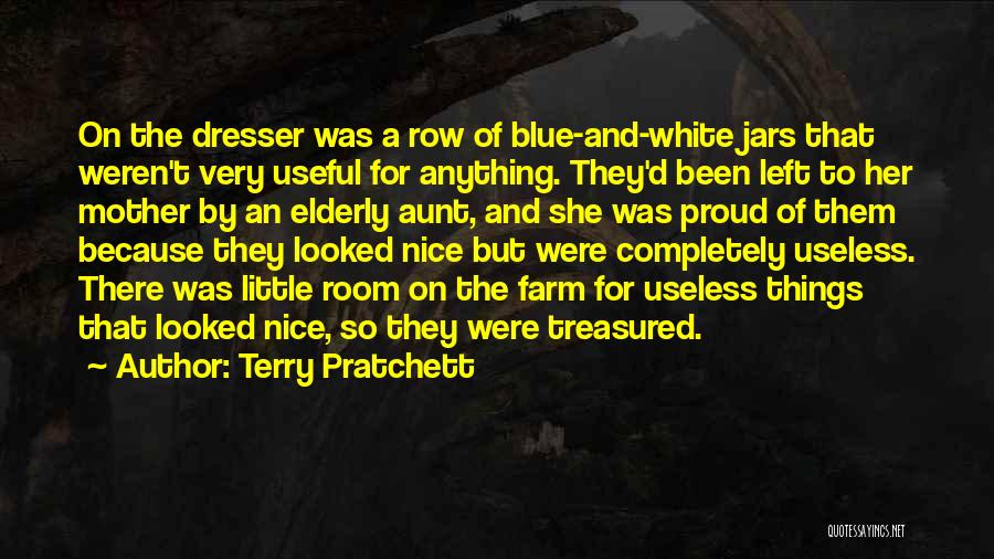 Terry Pratchett Quotes: On The Dresser Was A Row Of Blue-and-white Jars That Weren't Very Useful For Anything. They'd Been Left To Her