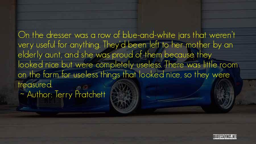 Terry Pratchett Quotes: On The Dresser Was A Row Of Blue-and-white Jars That Weren't Very Useful For Anything. They'd Been Left To Her