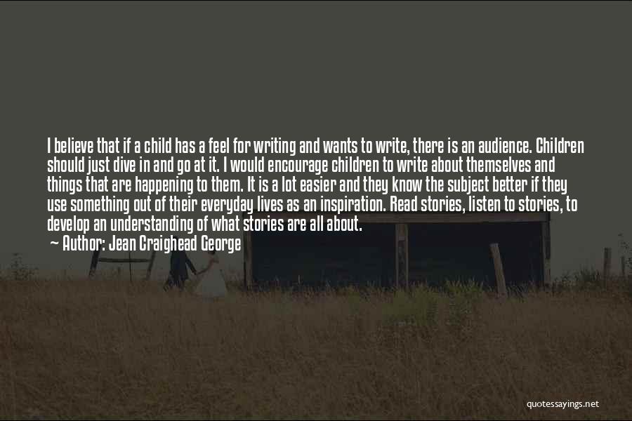 Jean Craighead George Quotes: I Believe That If A Child Has A Feel For Writing And Wants To Write, There Is An Audience. Children