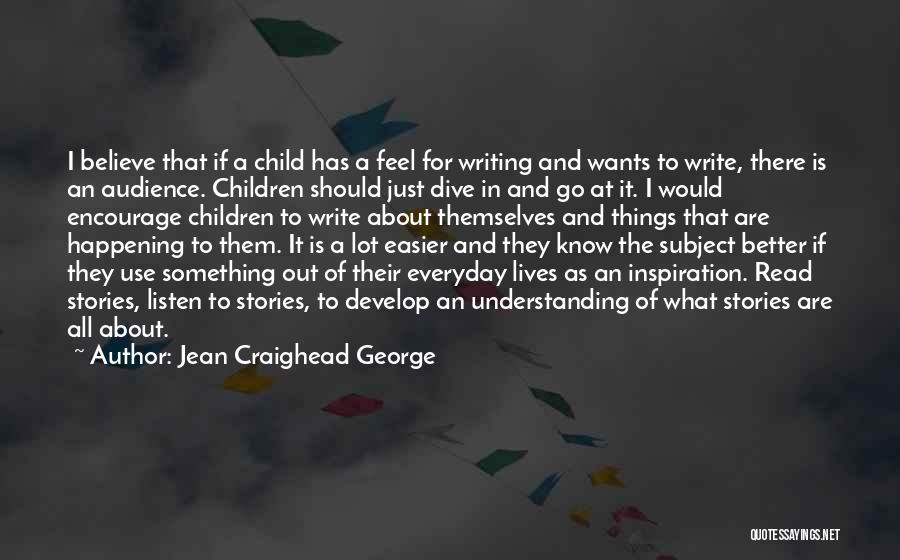 Jean Craighead George Quotes: I Believe That If A Child Has A Feel For Writing And Wants To Write, There Is An Audience. Children