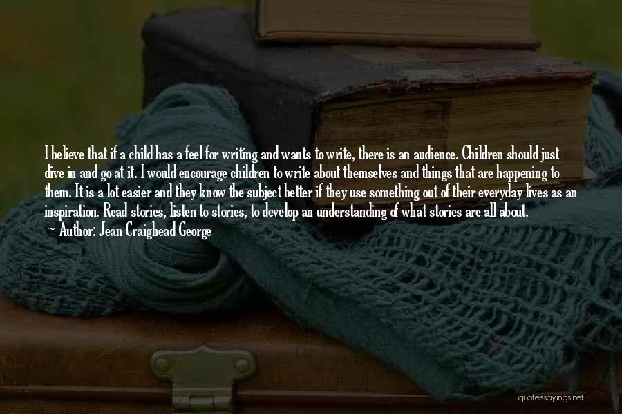 Jean Craighead George Quotes: I Believe That If A Child Has A Feel For Writing And Wants To Write, There Is An Audience. Children