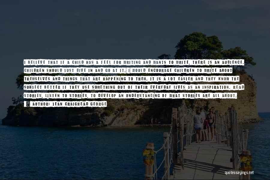 Jean Craighead George Quotes: I Believe That If A Child Has A Feel For Writing And Wants To Write, There Is An Audience. Children