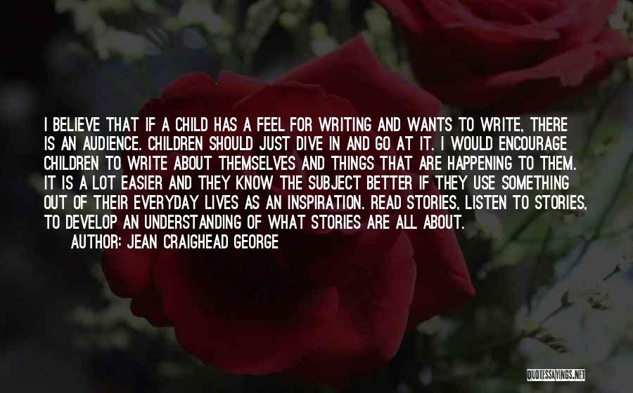 Jean Craighead George Quotes: I Believe That If A Child Has A Feel For Writing And Wants To Write, There Is An Audience. Children