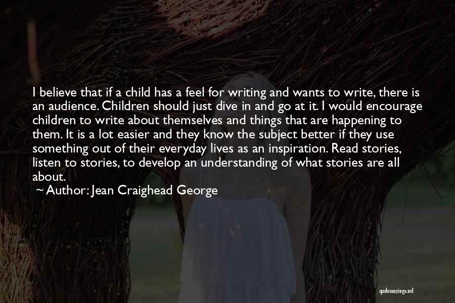 Jean Craighead George Quotes: I Believe That If A Child Has A Feel For Writing And Wants To Write, There Is An Audience. Children