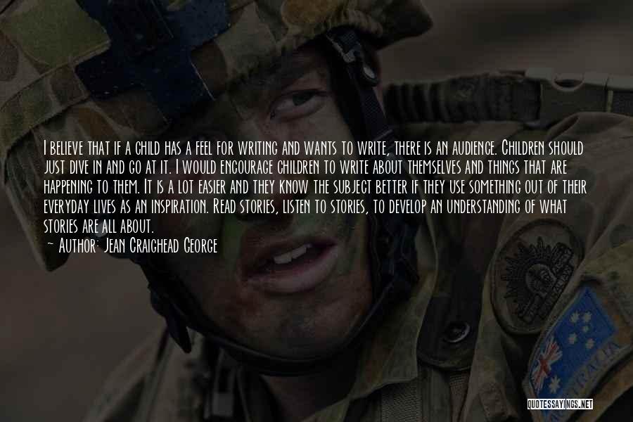 Jean Craighead George Quotes: I Believe That If A Child Has A Feel For Writing And Wants To Write, There Is An Audience. Children