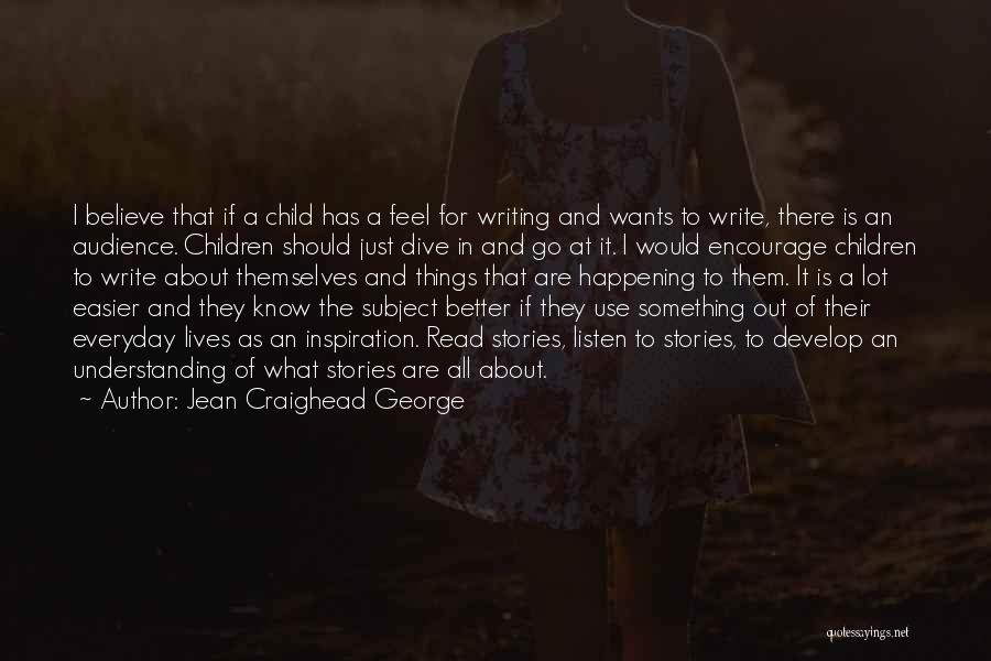 Jean Craighead George Quotes: I Believe That If A Child Has A Feel For Writing And Wants To Write, There Is An Audience. Children