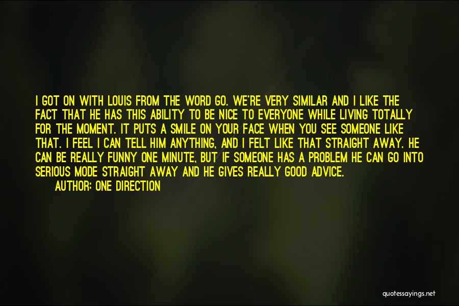 One Direction Quotes: I Got On With Louis From The Word Go. We're Very Similar And I Like The Fact That He Has