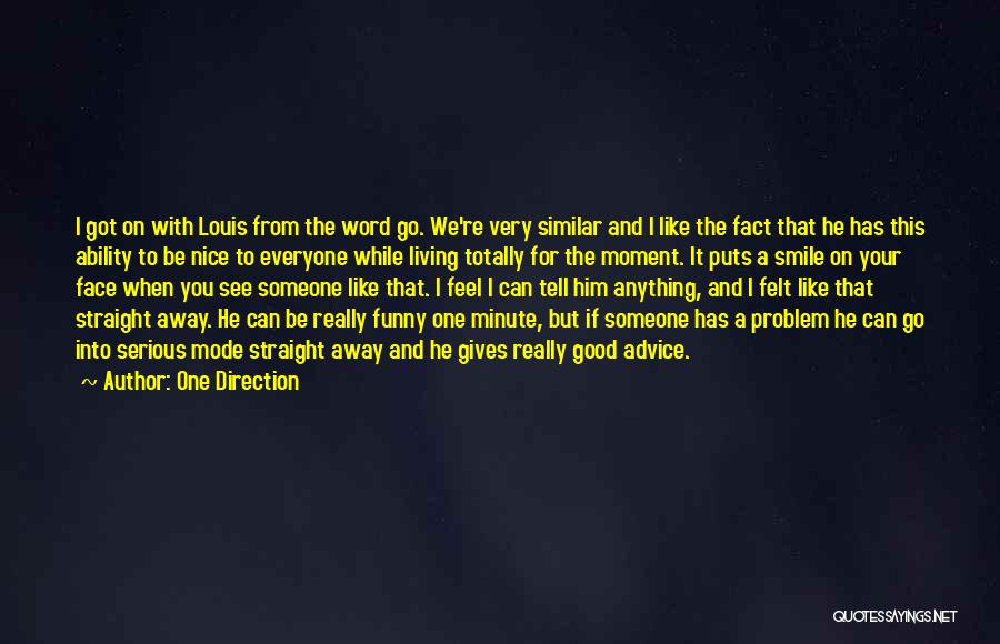 One Direction Quotes: I Got On With Louis From The Word Go. We're Very Similar And I Like The Fact That He Has