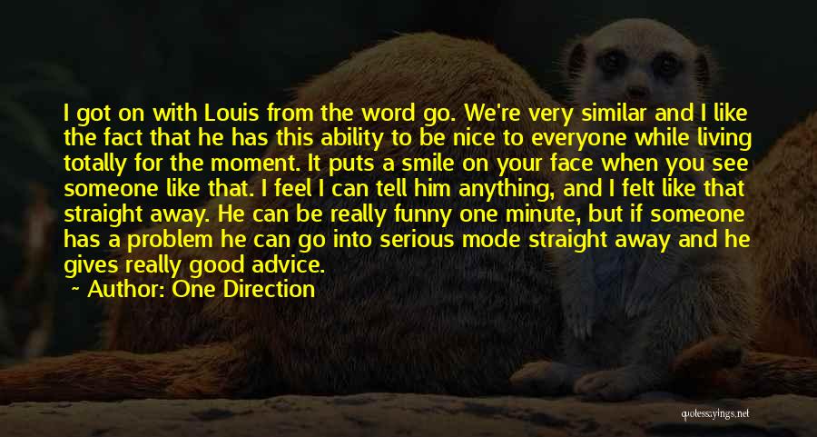 One Direction Quotes: I Got On With Louis From The Word Go. We're Very Similar And I Like The Fact That He Has