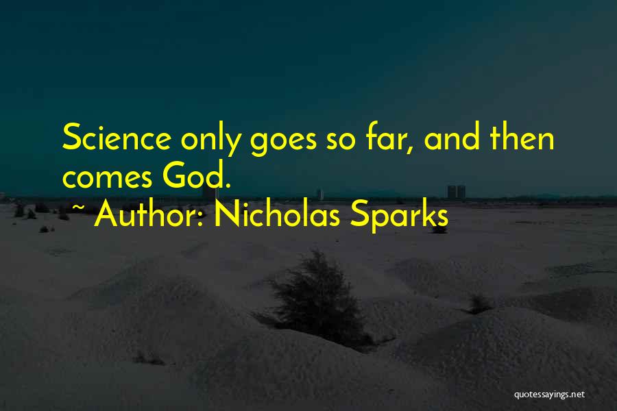 Nicholas Sparks Quotes: Science Only Goes So Far, And Then Comes God.