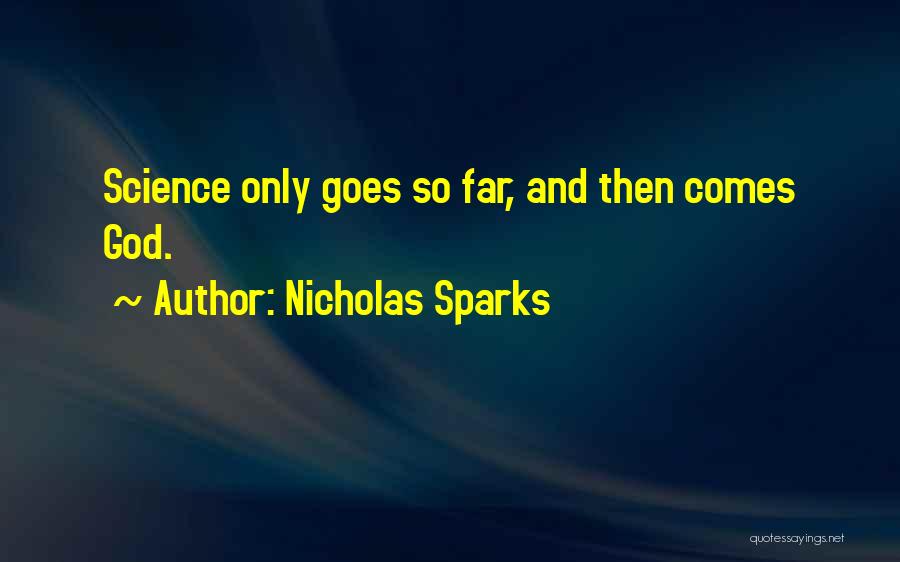 Nicholas Sparks Quotes: Science Only Goes So Far, And Then Comes God.