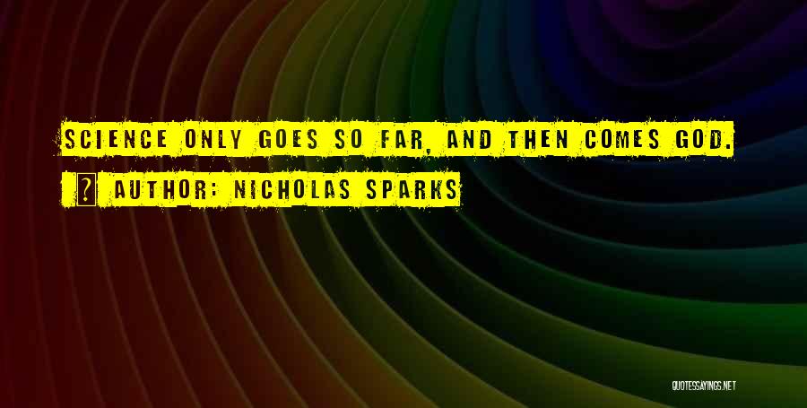 Nicholas Sparks Quotes: Science Only Goes So Far, And Then Comes God.