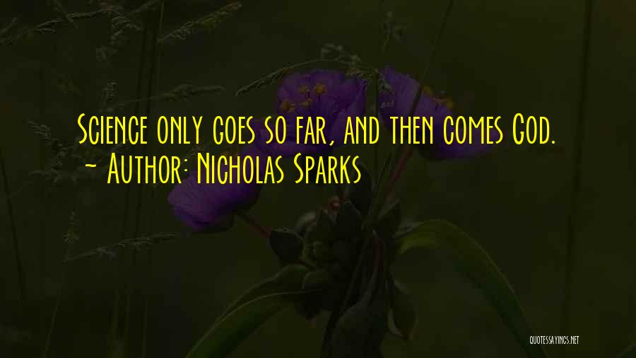 Nicholas Sparks Quotes: Science Only Goes So Far, And Then Comes God.