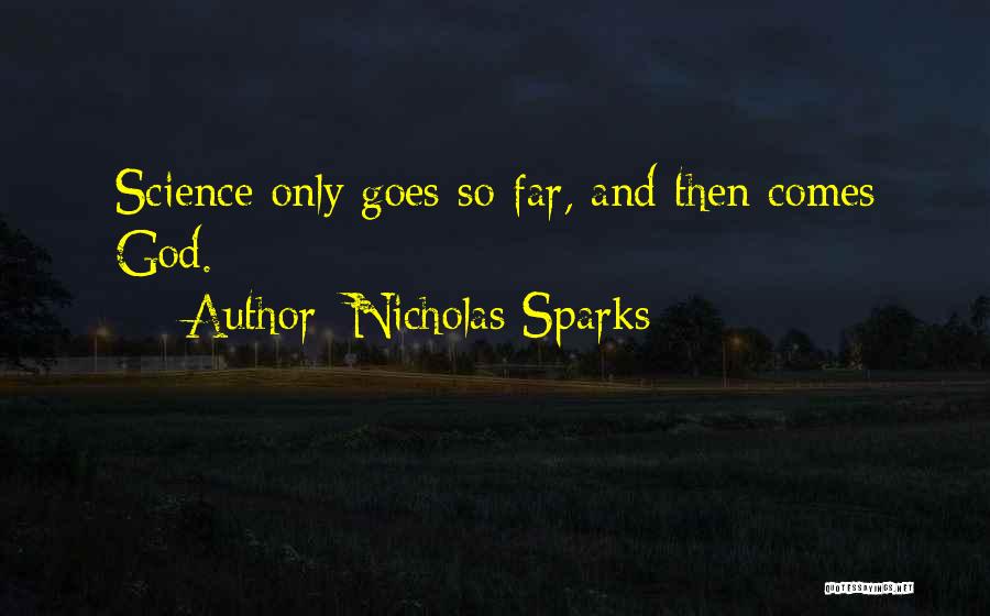 Nicholas Sparks Quotes: Science Only Goes So Far, And Then Comes God.