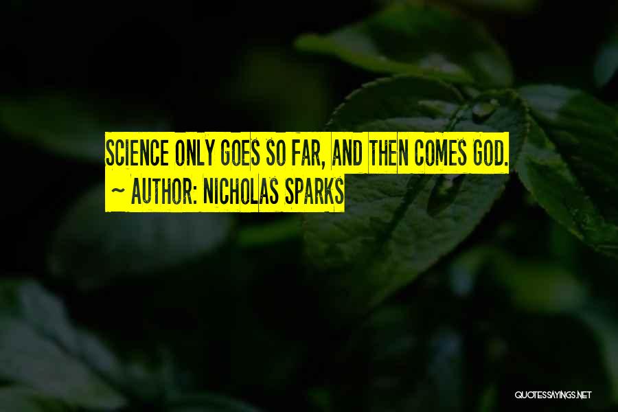 Nicholas Sparks Quotes: Science Only Goes So Far, And Then Comes God.