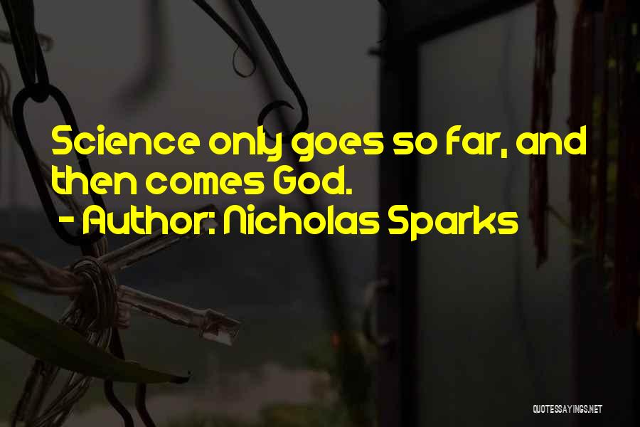 Nicholas Sparks Quotes: Science Only Goes So Far, And Then Comes God.