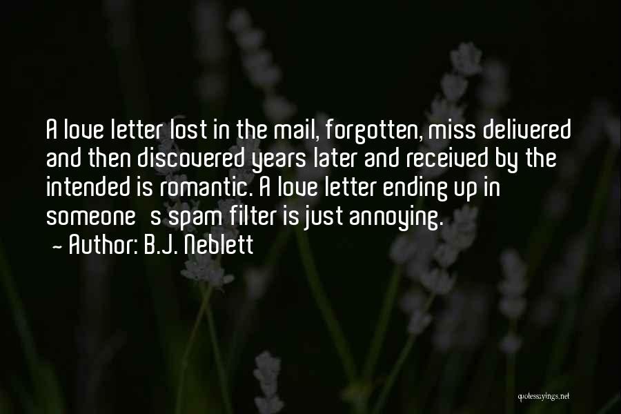 B.J. Neblett Quotes: A Love Letter Lost In The Mail, Forgotten, Miss Delivered And Then Discovered Years Later And Received By The Intended